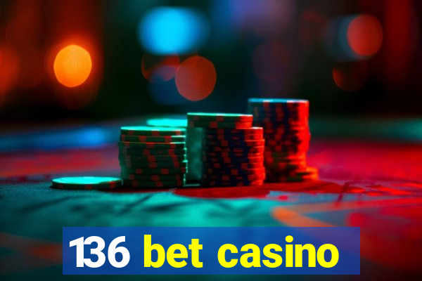 136 bet casino